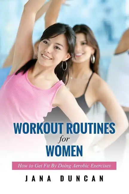 Workout Routines for Women:  Aerobic Exercises - Paperback